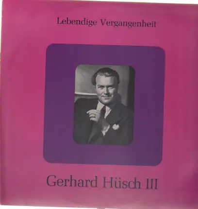 Gerhard Hüsch - Lebendige Vergangenheit III