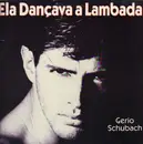 12inch Vinyl Single - Gerio Schubach - Ela Dançava A Lambada