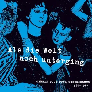 German Post Punk Underground Compilation - Als die Welt noch unterging