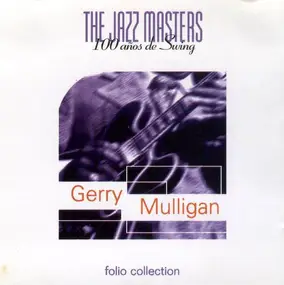 Gerry Mulligan - The Jazz Masters (100 Años De Swing)