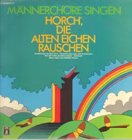 Various Artists - Männerchöre Singen - Horch Die Alten Eichen Rauschen