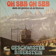 Geschwister Biberstein - Oh SBB Oh SBB Dank Dir Gnüüss Ich De Walesee