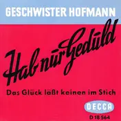 geschwister hofmann - Hab' Nur Geduld / Laß Keinen Tag Ohne Liebe Vergeh'n
