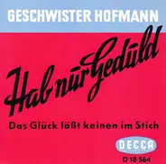 Geschwister Hofmann - Hab' Nur Geduld / Laß Keinen Tag Ohne Liebe Vergeh'n
