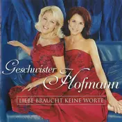 geschwister hofmann - Liebe Braucht Keine Worte