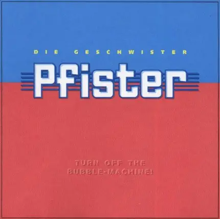 Geschwister Pfister - Turn Off The Bubble-Machine