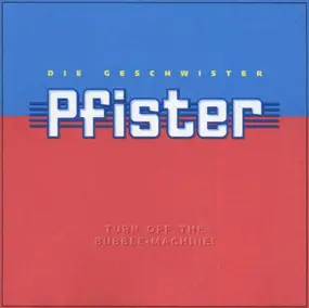 Die Geschwister Pfister - Turn Off The Bubble-Machine