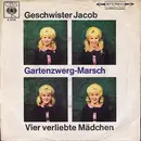 7'' - Geschwister Jacob - Gartenzwerg-Marsch / Vier Verliebte Mädchen