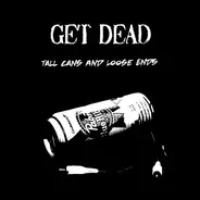 Get Dead - Tall Cans And Loose Ends