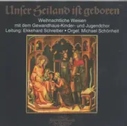 Gewandhaus-Kinder und Jugendchor , Ekkehard Schreiber - Unser Heiland ist geboren