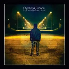 Ghost of a Chance - And Miles To Go Before I Sleep