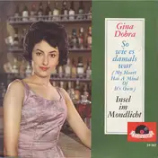 Gina Dobra - So Wie Es Damals War (My Heart Has A Mind Of It's Own) / Insel Im Mondlicht