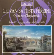 Giovan Battista Ferrini , Roberto Loreggian - Opere Per Clavicembalo