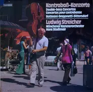 Giovanni Bottesini • Domenico Dragonetti • Carl Ditters von Dittersdorf − Ludwig Streicher , Münche - Kontrabaβ-Konzerte - Double-Bass Concertos - Concertos Pour Contrebasse