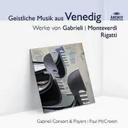 Giovanni Gabrieli , Claudio Monteverdi , Giovanni Antonio Rigatti - Geistliche Music Aus Venedig