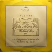 Gioacchino Rossini , RIAS Symphonie-Orchester Berlin , Ferenc Fricsay - Die Diebische Elster - Ouvertüre