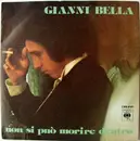 7inch Vinyl Single - Gianni Bella - Non Si Può Morire Dentro