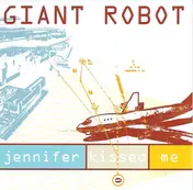 Giant Robot - Jennifer Kissed Me