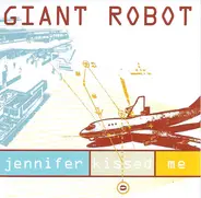 Giant Robot - Jennifer Kissed Me
