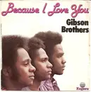 7inch Vinyl Single - Gibson Brothers - Because I Love You