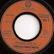 7inch Vinyl Single - Gibson Brothers - Because I Love You