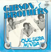 7'' - Gibson Brothers - Que Sera Mi Vida