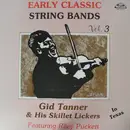 LP - Gid Tanner & His Skillet Lickers - Gid Tanner And The Skillet Lickers In Texas, Early String Band Classics Vol. 3