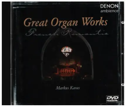 Gigout / Liszt / Franck a.o. - Great Organ Works - French Romantic