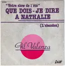7inch Vinyl Single - Gil Valenza - Que Dois-Je Dire A Nathalie (L'abandon)