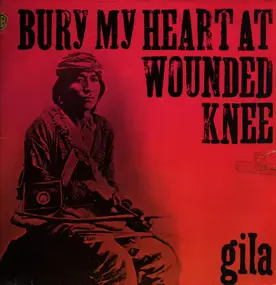 Gila - Bury My Heart At Wounded Knee