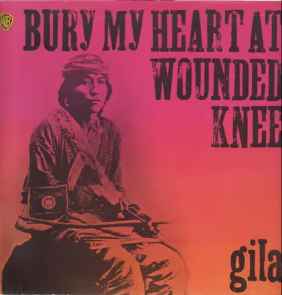 Gila - Bury My Heart At Wounded Knee