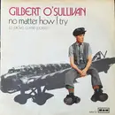 7inch Vinyl Single - Gilbert O'Sullivan - No Matter How I Try = Ci Provo Come Posso