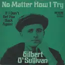7inch Vinyl Single - Gilbert O'Sullivan - No Matter How I Try