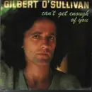 7inch Vinyl Single - Gilbert O'Sullivan - Can't Get Enough Of You