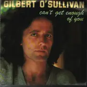 7inch Vinyl Single - Gilbert O'Sullivan - Can't Get Enough Of You