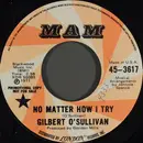 7inch Vinyl Single - Gilbert O'Sullivan - No Matter How I Try