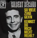7inch Vinyl Single - Gilbert Bécaud - So Viele Züge Geh'n / Kennst Du Mich Nicht Mehr ?