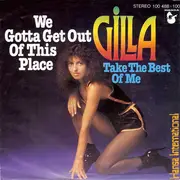 7'' - Gilla - We Gotta Get Out Of This Place