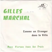 Gilles Marchal - Comme Un Etranger Dans La Ville / Nous Vivrons Tous Les Trois