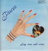 Pisces - Lay Close And Relax