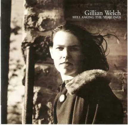 Welch,Gillian - Hell Among The Yearlings