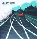 7inch Vinyl Single - Gilroy Mere - Over The Tracks - Limited Edition, clear flexi disc, gatefold