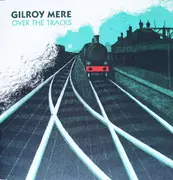 7inch Vinyl Single - Gilroy Mere - Over The Tracks - Limited Edition, clear flexi disc, gatefold