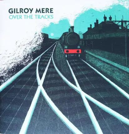 Gilroy Mere - Over The Tracks