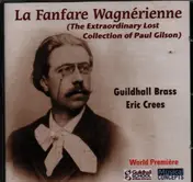 Gilson - La Fanfare Wagnérienne (The Extraordinary Lost Collection of Paul Gilson)