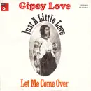 7inch Vinyl Single - Gipsy Love - Just A Little Love / Let Me Come Over
