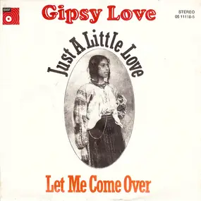 Gipsy Love - Just A Little Love / Let Me Come Over