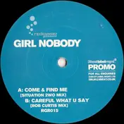 Girl Nobody - Come & Find Me / Careful What U Say