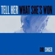 Girl Singer - Tell Her What She's Won