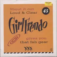 Girlfrendo - Shout It Out Loud And Clear Girlfrendo Gives You That Fab Gear